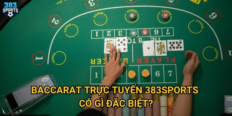 Baccarat trực tuyến 383sports có gì đặc biệt?