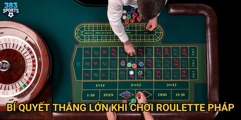 Bí quyết thắng lớn khi chơi roulette pháp