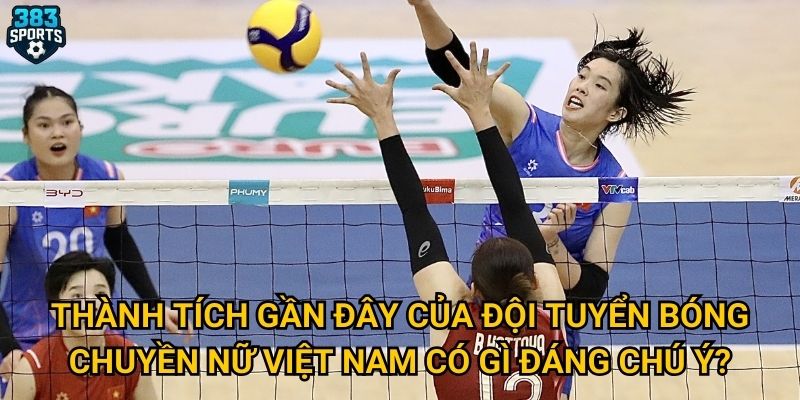 Bóng chuyền nữ Việt Nam có đang trên đà phát triển mạnh mẽ như 383sports dự đoán? 2 Thành tích gần đây của đội tuyển bóng chuyền nữ Việt Nam có gì đáng chú ý?