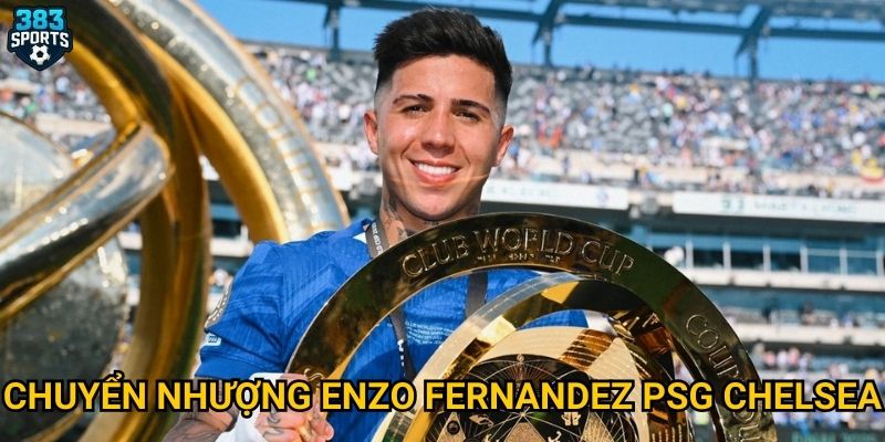 Chuyển nhượng Enzo Fernandez PSG Chelsea