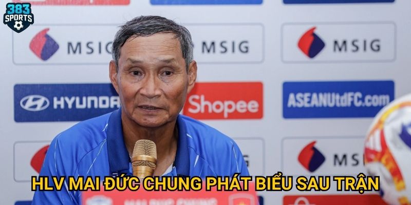 HLV Mai Đức Chung phát biểu sau trận