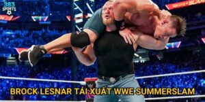 Brock Lesnar tái xuất WWE SummerSlam