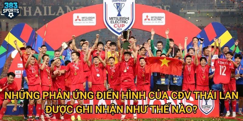 Những phản ứng điển hình của CĐV Thái Lan được ghi nhận như thế nào?