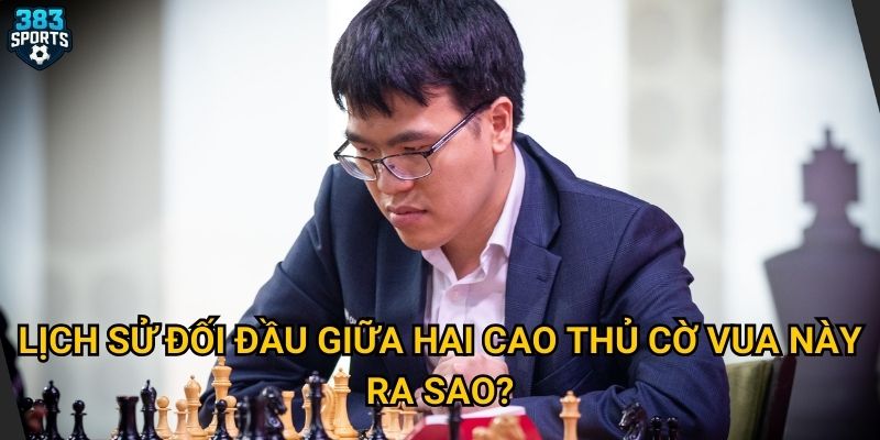 Lịch sử đối đầu giữa hai cao thủ này ra sao?