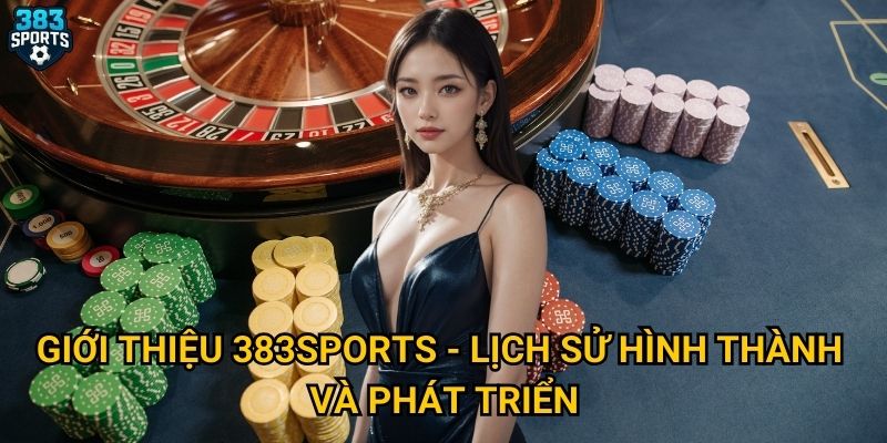 Giới thiệu 383sports - Lịch sử hình thành và phát triển