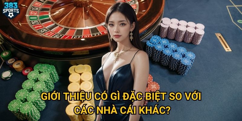 Giới thiệu có gì đặc biệt so với các nhà cái khác?