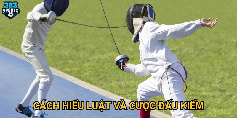 Cách hiểu luật và cược đấu kiếm