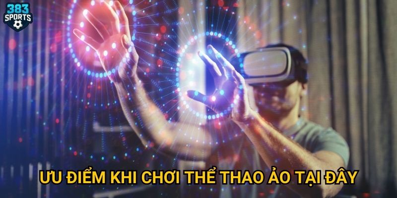 Ưu điểm khi chơi thể thao ảo tại đây
