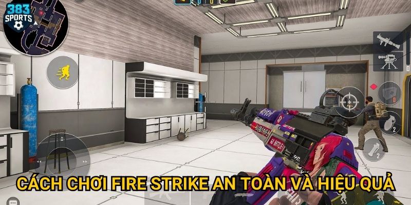 Cách chơi Fire Strike an toàn và hiệu quả