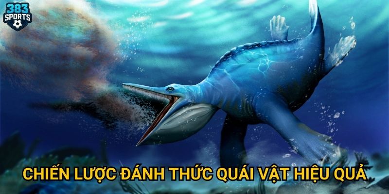 Chiến lược đánh thức quái vật hiệu quả